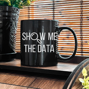 Show Me The Data, Statistics, Computer Science Coffee Mug