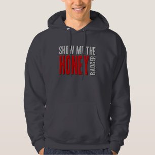 Show me the HONEY Badger Hoodie