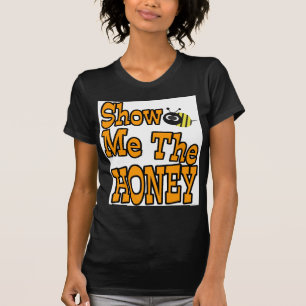 show me the honey T-Shirt