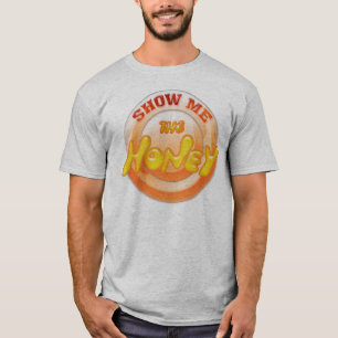 SHOW ME THE HONEY T-Shirt