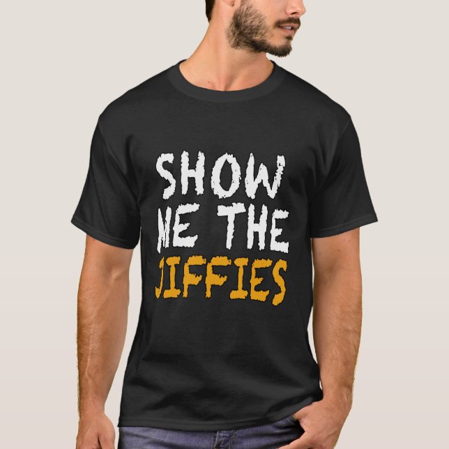 show me the jiffies, Funny Gift, Associates T-Shir T-Shirt (Front)