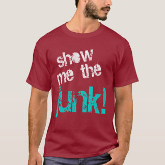 Show Me The Junk T-Shirt