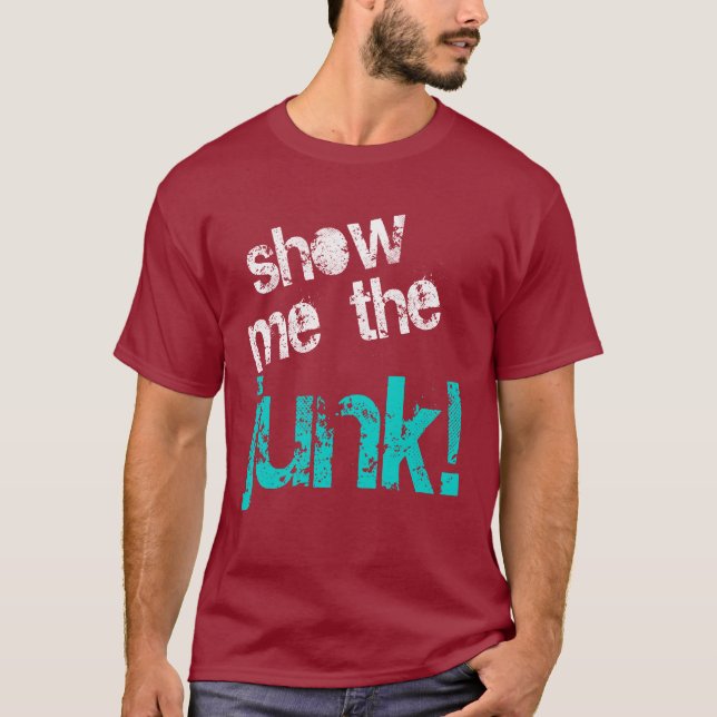 Show Me The Junk T-Shirt (Front)