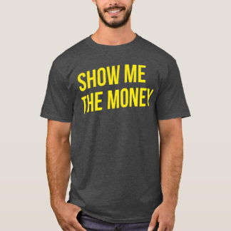 Show me the money friend T-Shirt