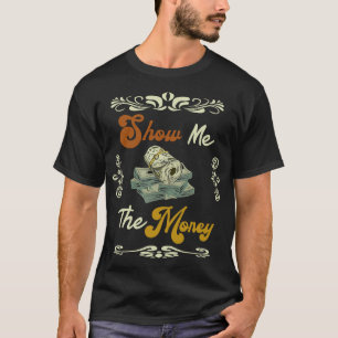 Show Me The Money Quotes T-Shirt