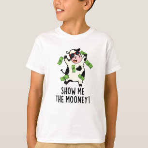 Show Me The Mooney Funny Cow Pun  T-Shirt