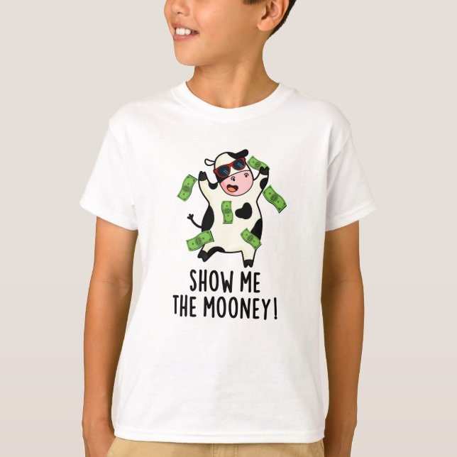 Show Me The Mooney Funny Cow Pun  T-Shirt (Front)