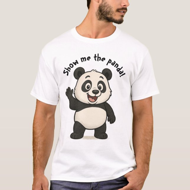 Show Me the Panda! T-Shirt (Front)