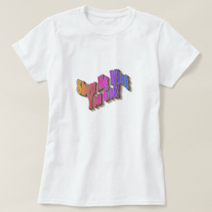 Show Me What You Got! T-Shirt - rainbow