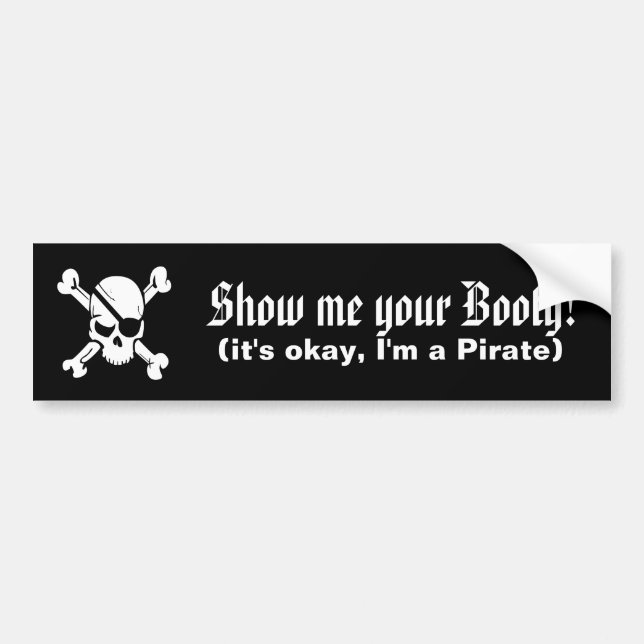 Show me your booty! It's ok, I'm a Pirate Bumper Sticker (Front)