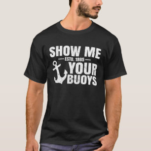 Show Me Your Buoys Adult Humour  Pontoon Boat Capt T-Shirt