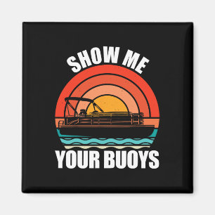 Show Me Your Buoys Funny Adult Humour Pontoon Love Magnet