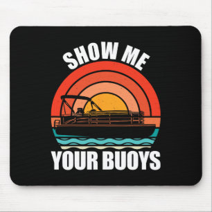 Show Me Your Buoys Funny Adult Humour Pontoon Love Mouse Pad