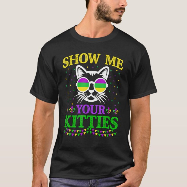 Show Me Your Cute Kitties Funny Mardi Gras Carniva T-Shirt (Front)