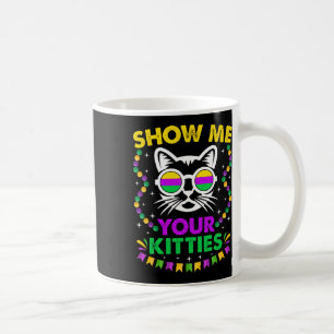 Show Me Your Cute Kitties Funny Mardi Gras Party C Coffee Mug