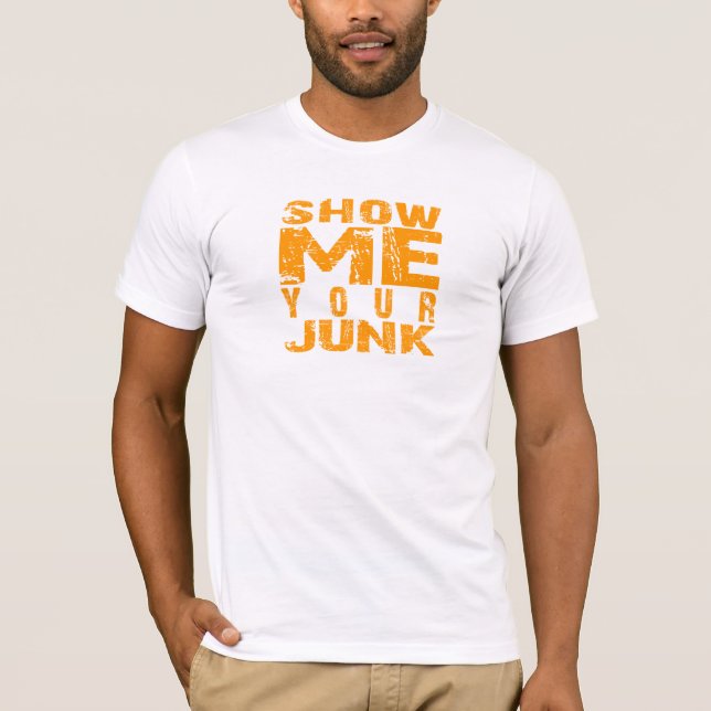 Show Me Your Junk T-Shirt (Front)