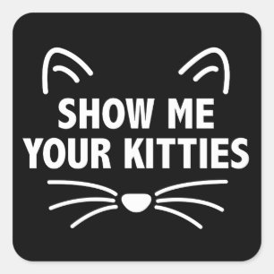 Show Me Your Kitties-Black Square Stickers, Matte Sticker