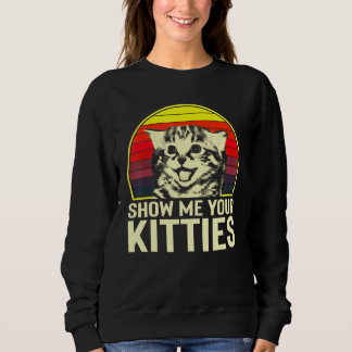 Show Me Your Kitties Cat For Cat Kitten Sweatshirt