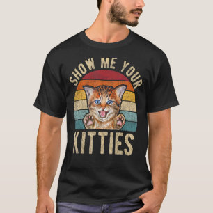Show Me Your Kitties Clothing Vintage Funny Kitten T-Shirt