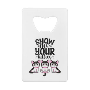 Show Me Your Kitties Credit Card Bottle Opener