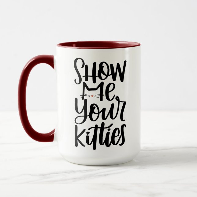 Show Me Your Kitties, Hand Lettered Design Mug (Left)
