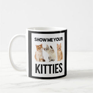 Show Me Your Kitties Illustration Novelty Graphic  Coffee Mug