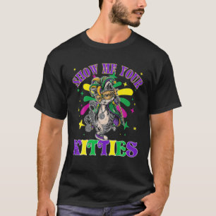 Show Me Your Kitties Mardi Gras Naughty Mardi Gras T-Shirt