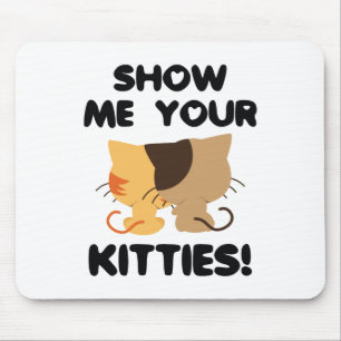 Show Me Your Kitties! Mouse Pad