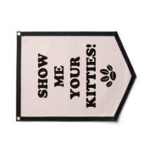 Show Me Your Kitties Pennant Flag!