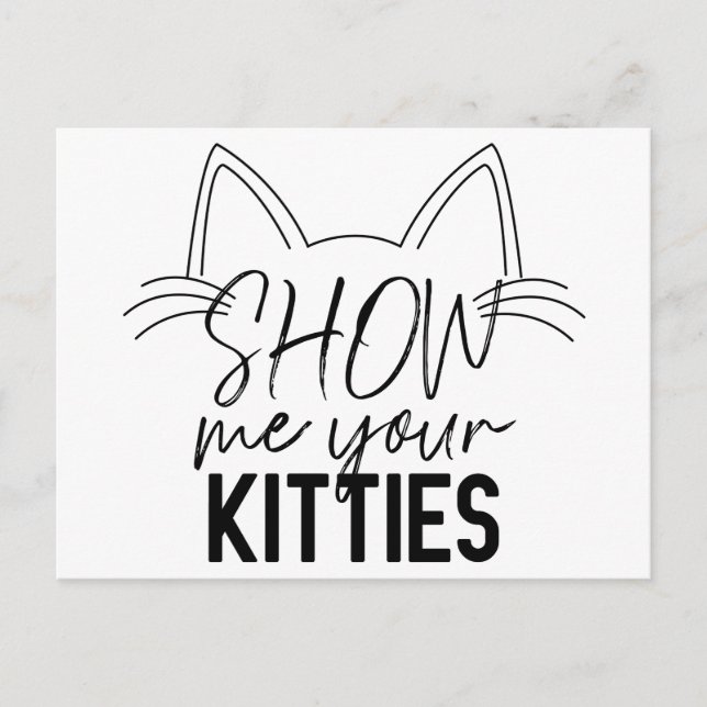 Show Me Your Kitties Quote Funny Joke Typography Postcard (Front)