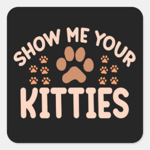 Show Me Your Kitties  Square Sticker