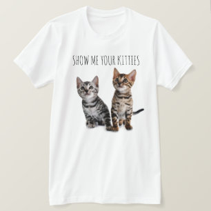 Show Me Your Kitties T-Shirt