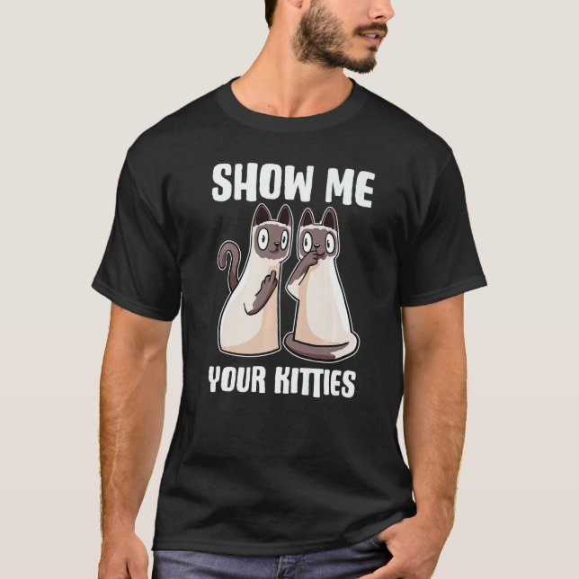 Show Me Your Kitties T-Shirt (Front)