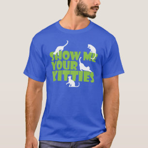 Show me your kitties T-Shirt