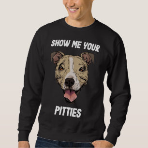 Show Me Your Pitties Fawn Pitbull Sweatshirt