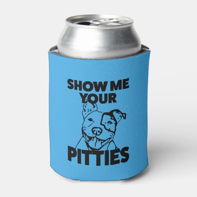 Show me your Pitties funny Pit Bull can cooler (Can Front)