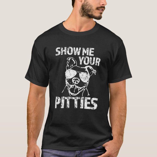 Show me your Pitties funny Pit Bull Dog Hoodie Swe T-Shirt (Front)