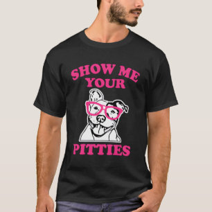 Show Me Your Pitties K Pit Bull T-Shirt