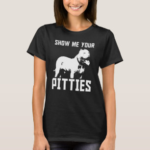 Show Me Your Pitties Pitbull 13 T-Shirt