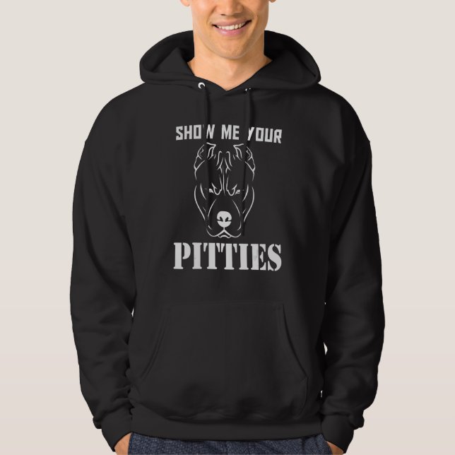 Show Me Your Pitties Pitbull 16 Hoodie (Front)