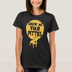 Show Me Your Pitties Pitbull 1 T-Shirt