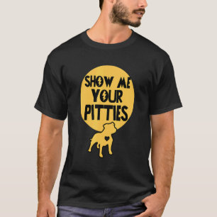Show Me Your Pitties Pitbull 1 T-Shirt