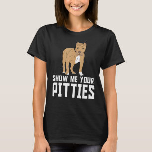 Show Me Your Pitties Pitbull 21 T-Shirt