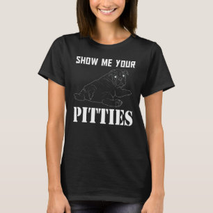 Show Me Your Pitties Pitbull 29 T-Shirt