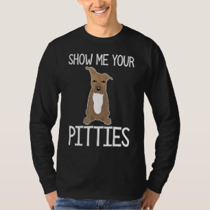 Show Me Your Pitties Pitbull 34 T-Shirt
