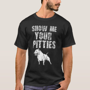 Show Me Your Pitties Pitbull 50 T-Shirt