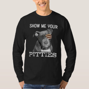 Show Me Your Pitties Pitbull Dog Lovers For Men Wo T-Shirt