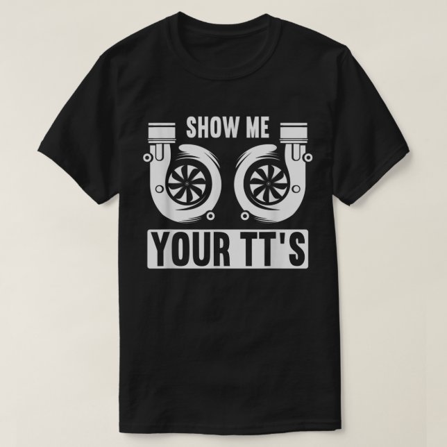 Show me your Racecar Turbo Wheel Auto Engine Garag T-Shirt (Design Front)