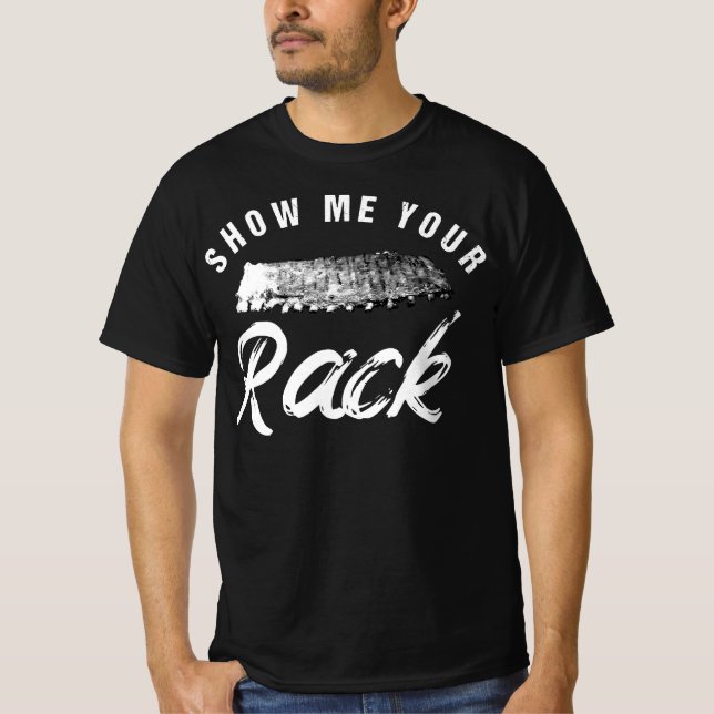 Show Me Your Rack | Funny Smoked BBQ Ribs Lover T-Shirt (Front)