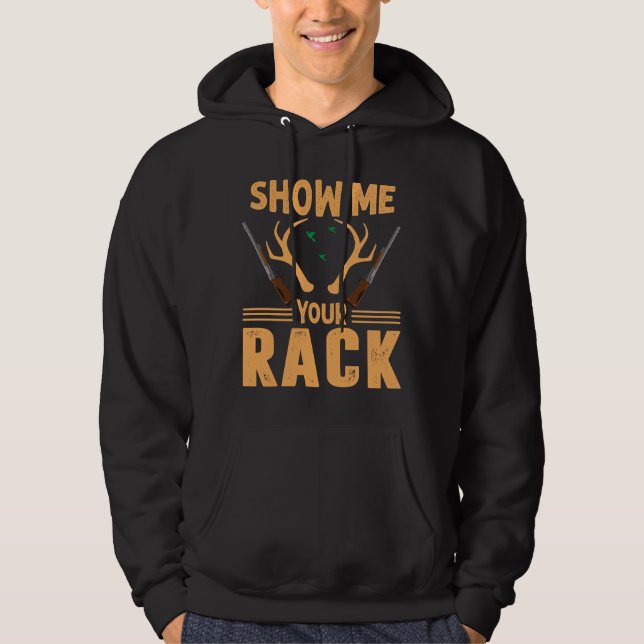 Show me your rack - Hunting design Hoodie (Front)